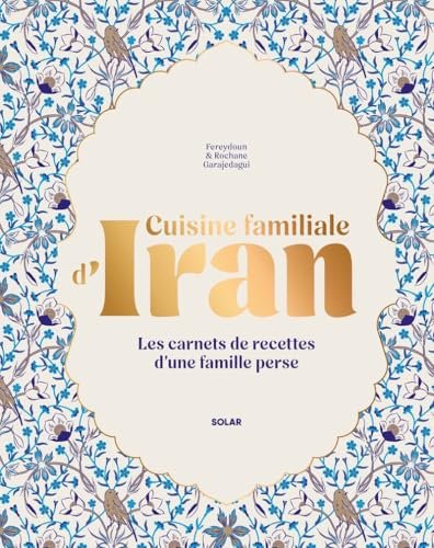 Cuisine familiale d'Iran: Les carnets de cuisine d'une famille perse